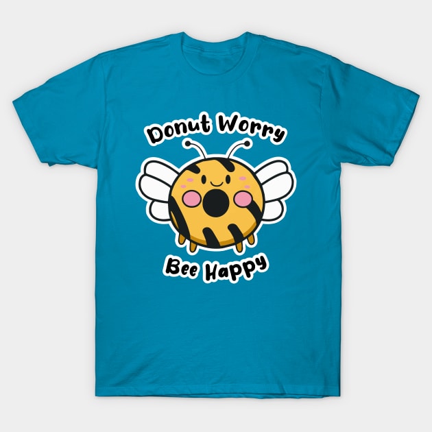 Donut Worry Bee Happy T-Shirt by Oh My Pun